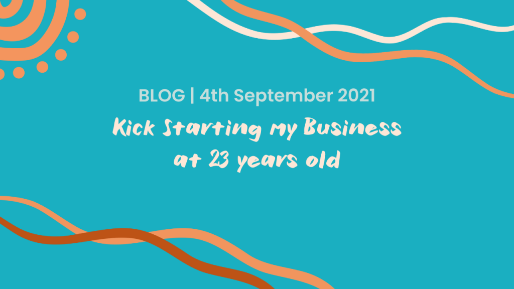 Kickstarting my business at 23 years old